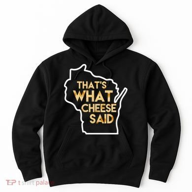 That's What Cheese Said Funny Wisconsin Hoodie