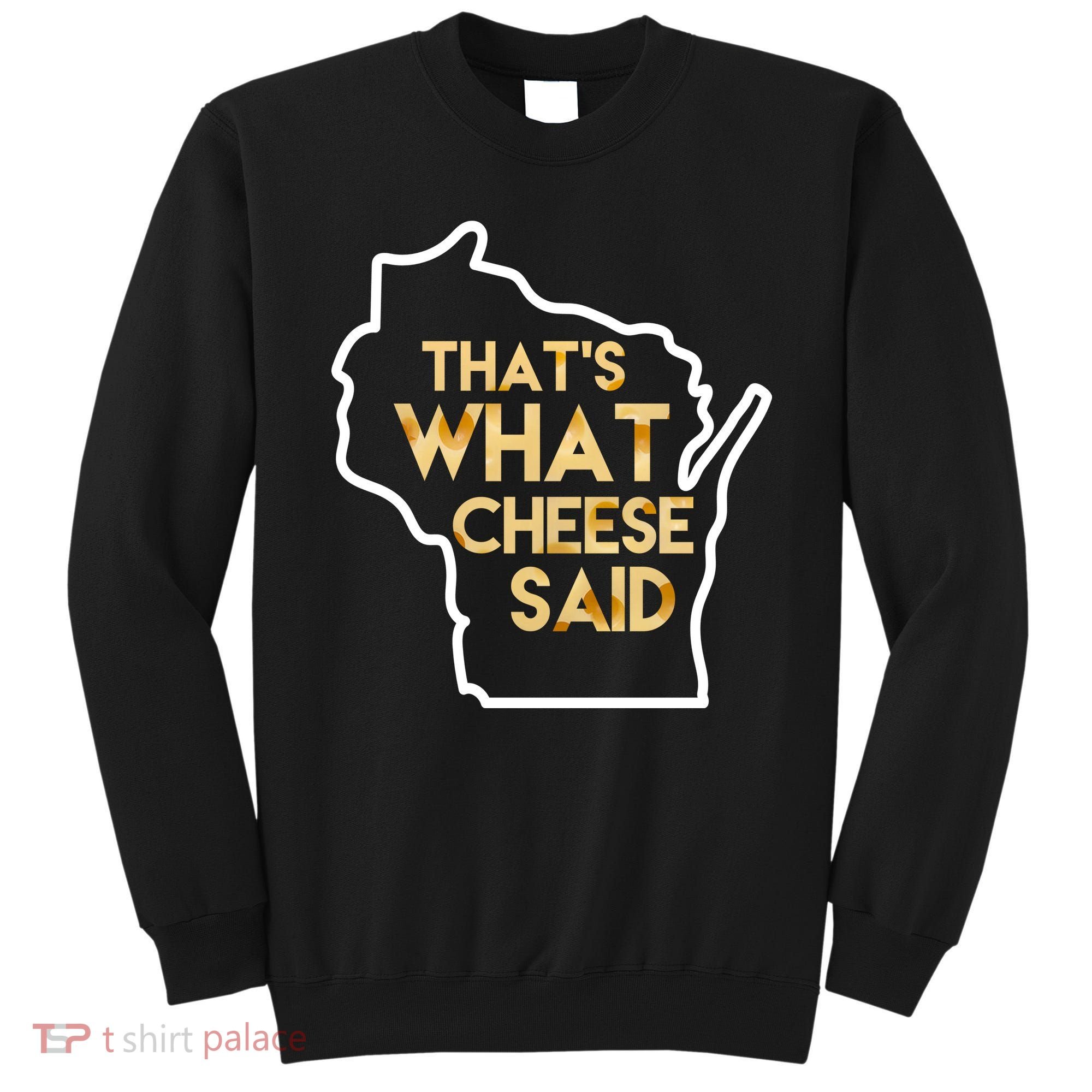 That's What Cheese Said Funny Wisconsin Sweatshirt