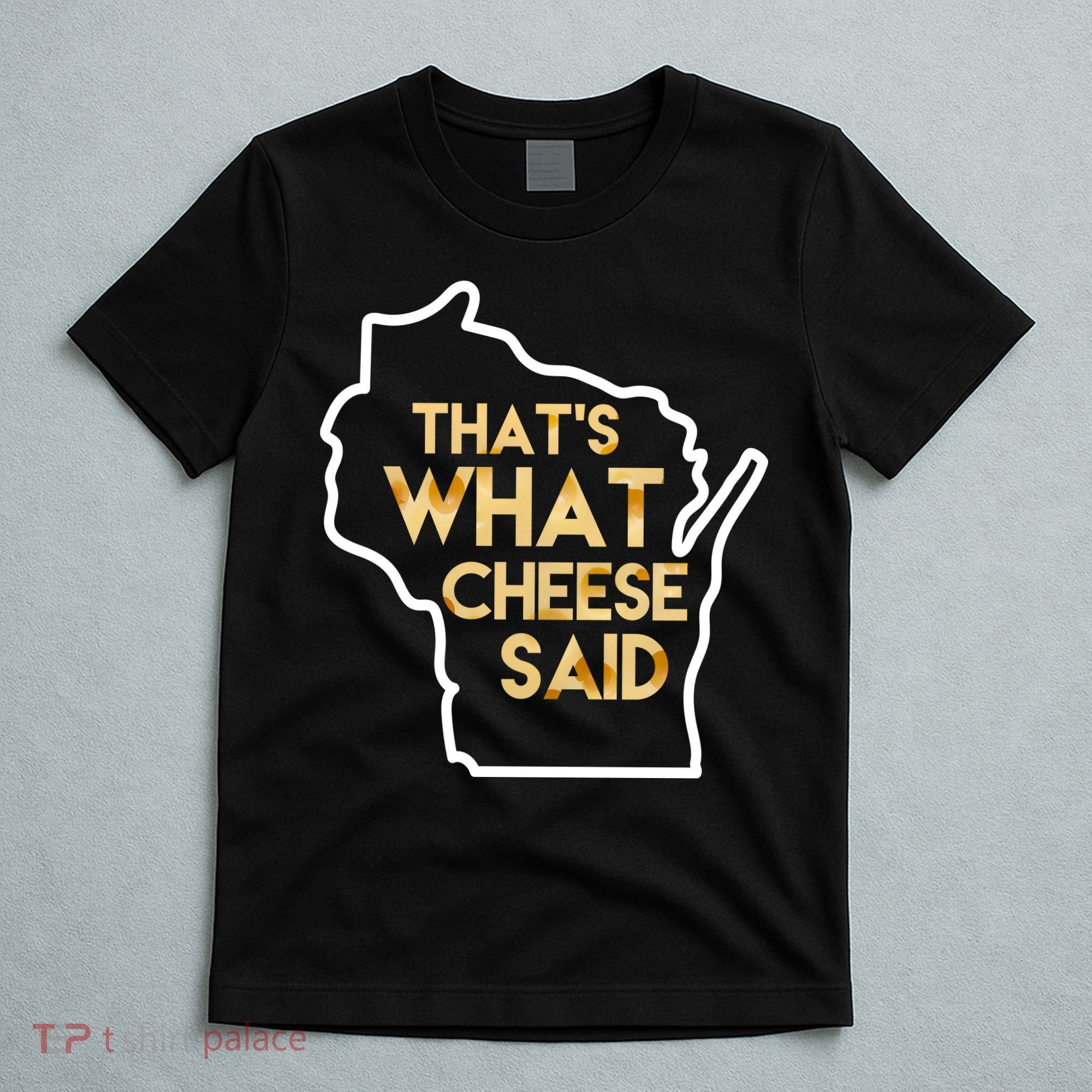 That's What Cheese Said Funny Wisconsin T-Shirt