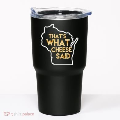 That's What Cheese Said Funny Wisconsin Tumbler
