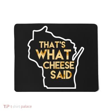 That's What Cheese Said Funny Wisconsin Mousepad