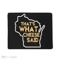 That's What Cheese Said Funny Wisconsin Mousepad thumb 0