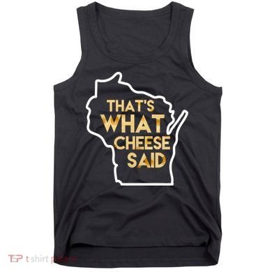 That's What Cheese Said Funny Wisconsin Tank Top