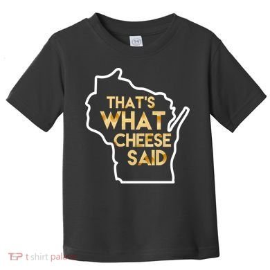 That's What Cheese Said Funny Wisconsin Toddler T-Shirt