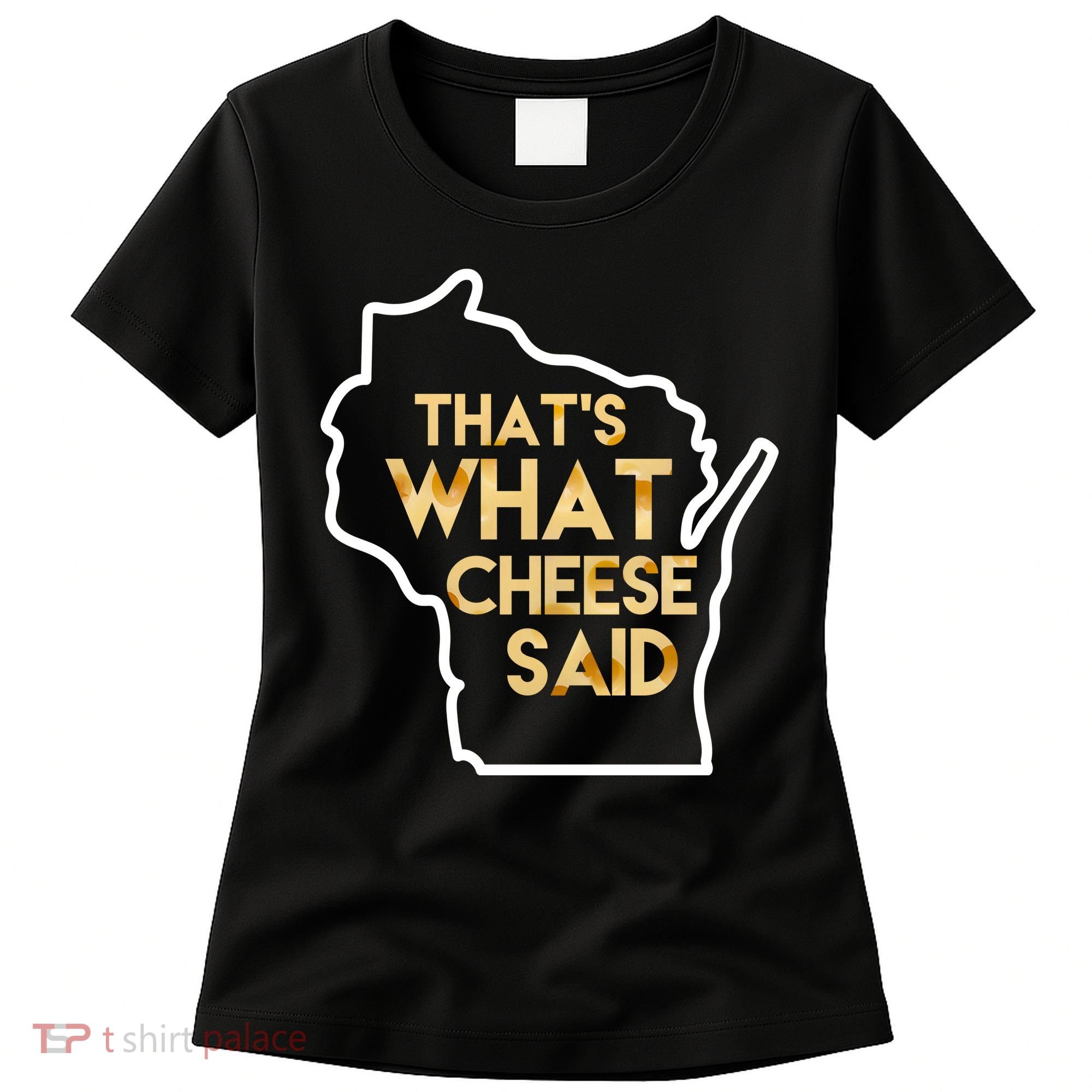 That's What Cheese Said Funny Wisconsin Women's T-Shirt