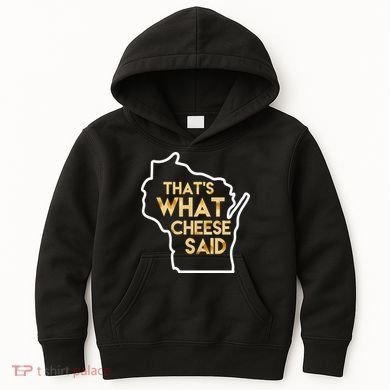 That's What Cheese Said Funny Wisconsin Kids Hoodie