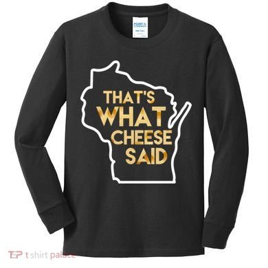That's What Cheese Said Funny Wisconsin Kids Long Sleeve Shirt