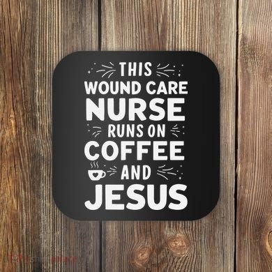 This Wound Care Nurse Runs On Coffee And Jesus Coaster