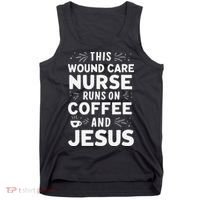 This Wound Care Nurse Runs On Coffee And Jesus Tank Top thumb 0
