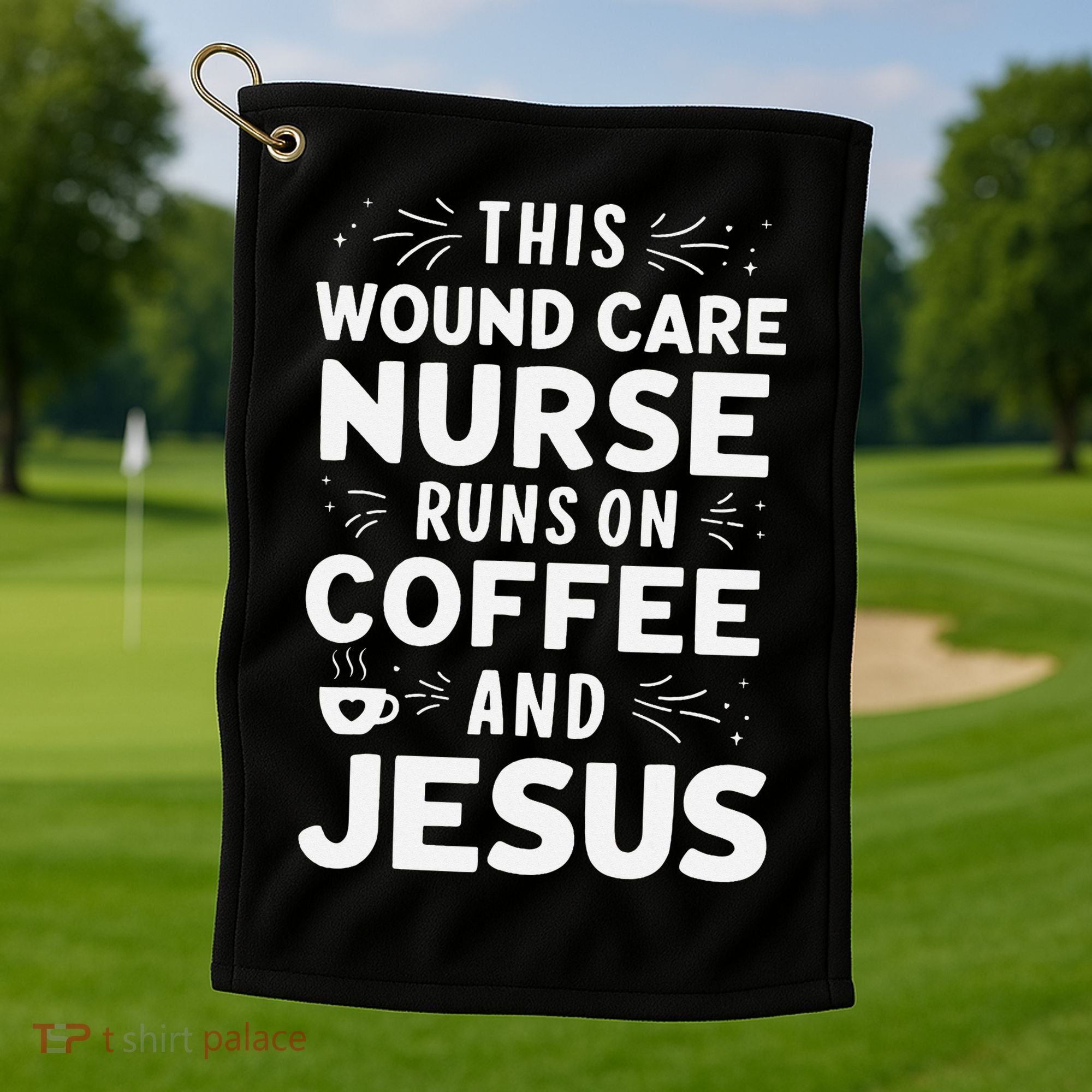 This Wound Care Nurse Runs On Coffee And Jesus Golf Towel