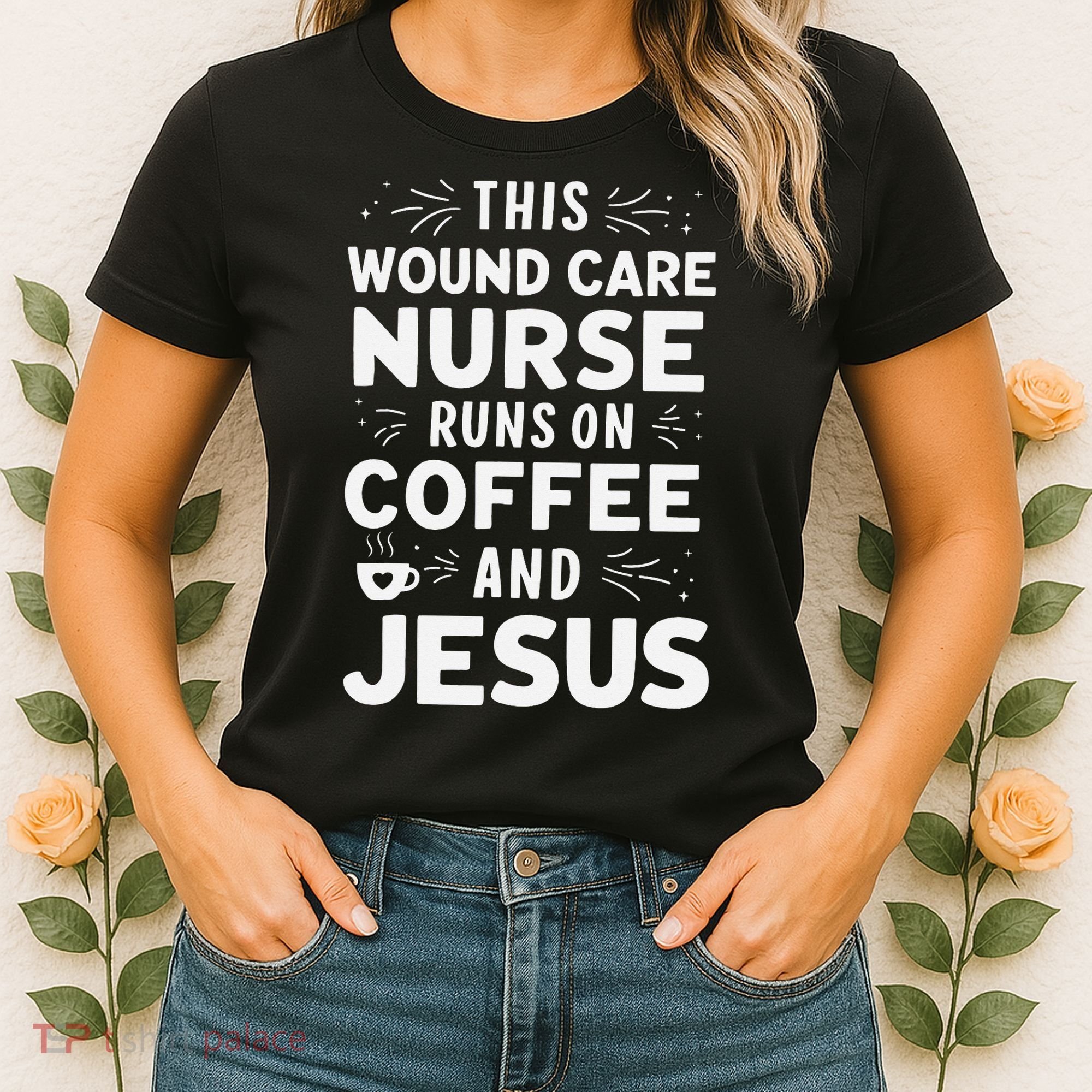 This Wound Care Nurse Runs On Coffee And Jesus Women's T-Shirt