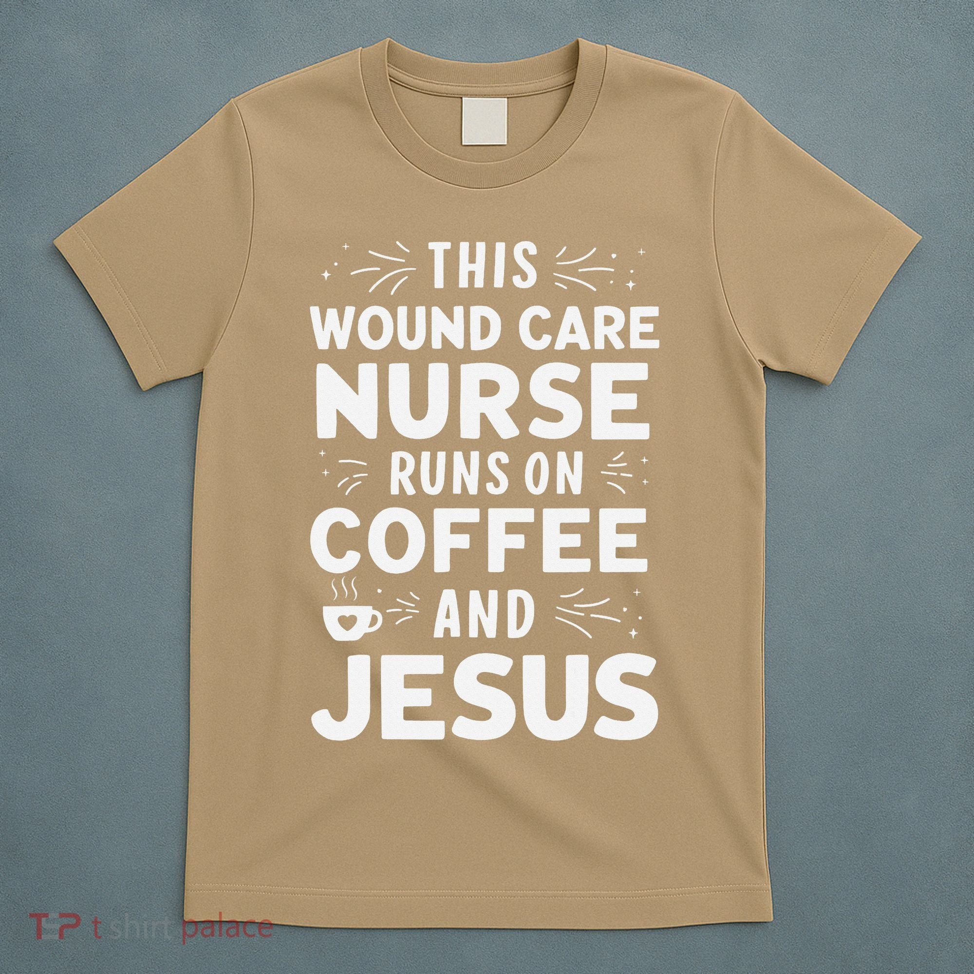 This Wound Care Nurse Runs On Coffee And Jesus T-Shirt