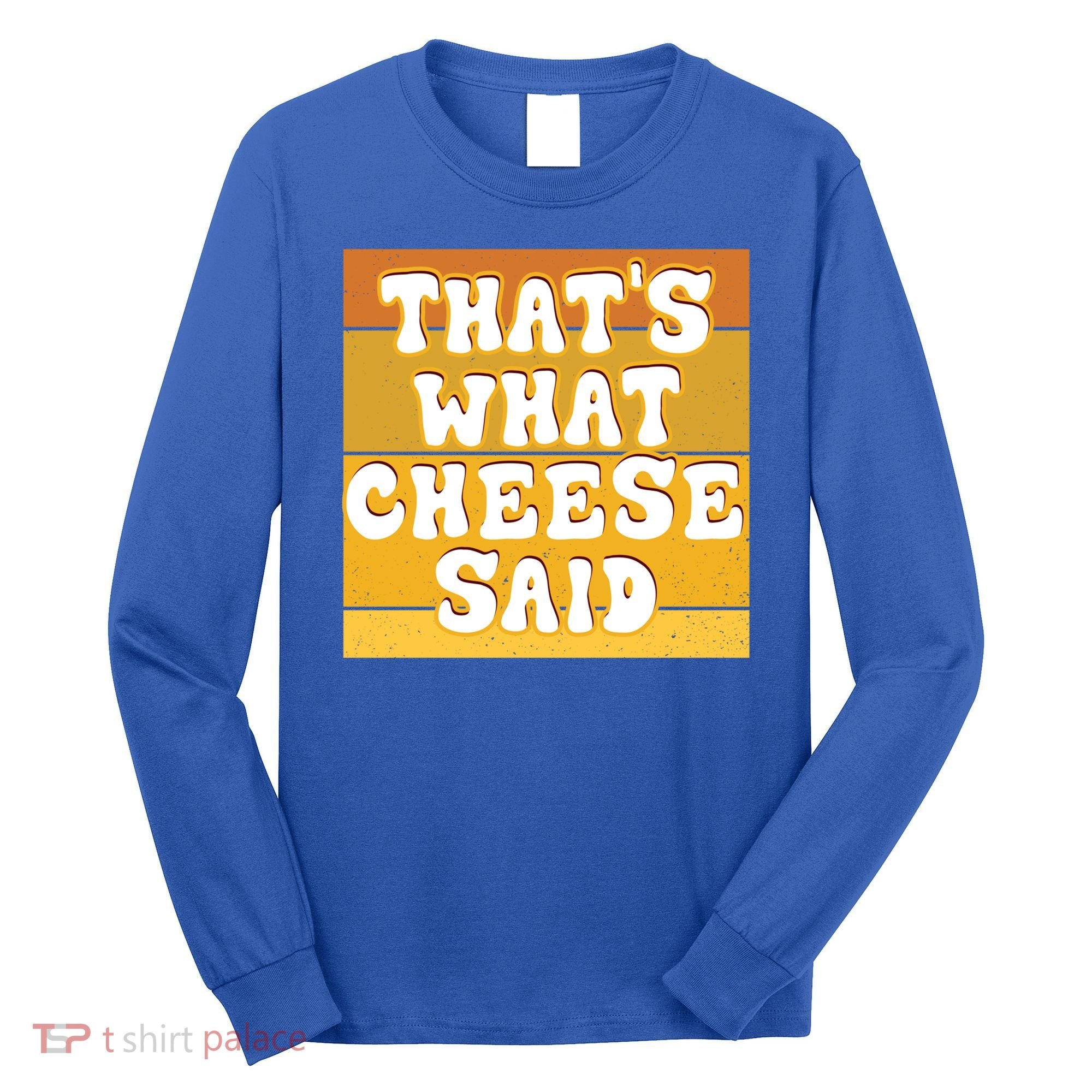 ThatS What Cheese Said Retro Wisconsin Cheese Pun Great Gift Long Sleeve Shirt