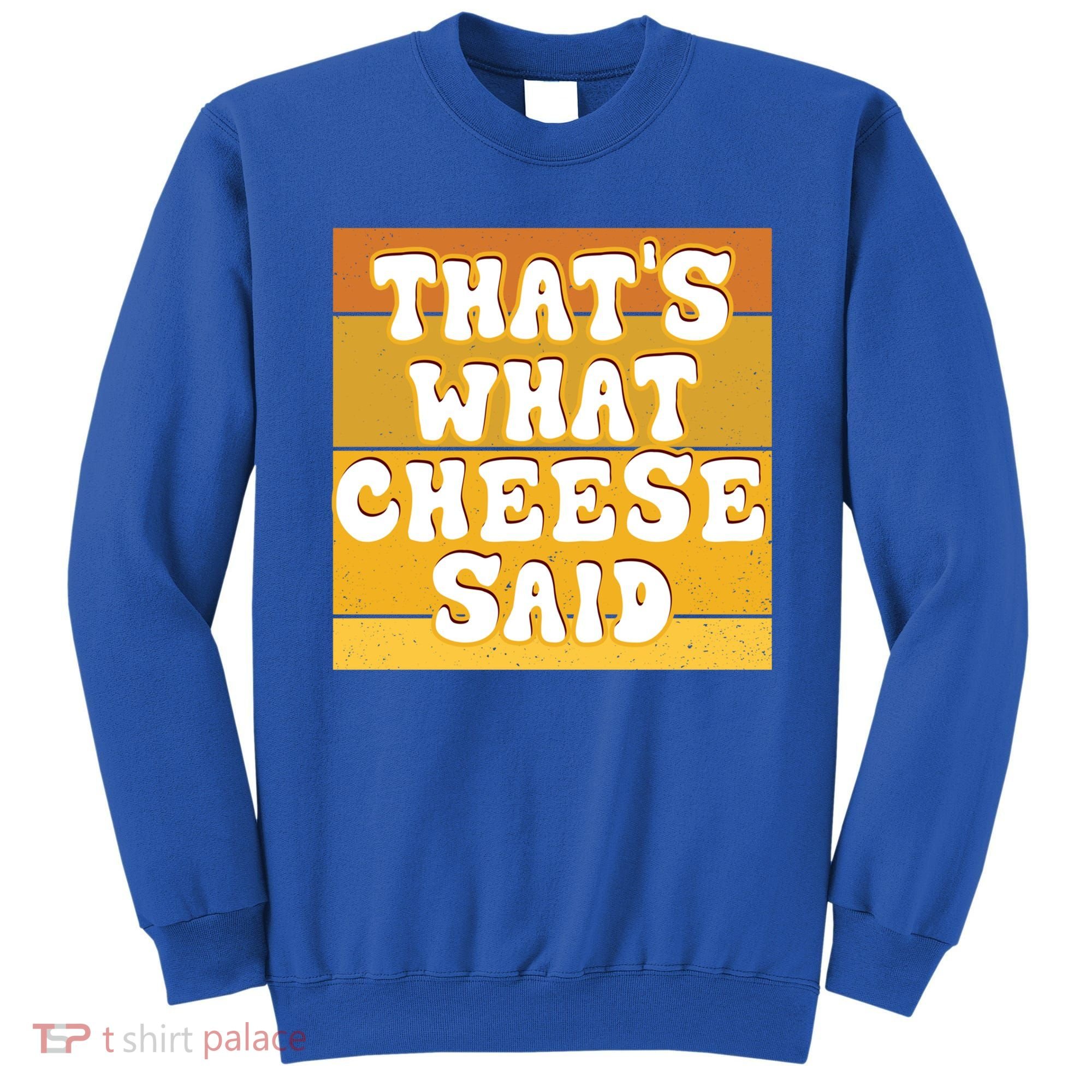 ThatS What Cheese Said Retro Wisconsin Cheese Pun Great Gift Sweatshirt