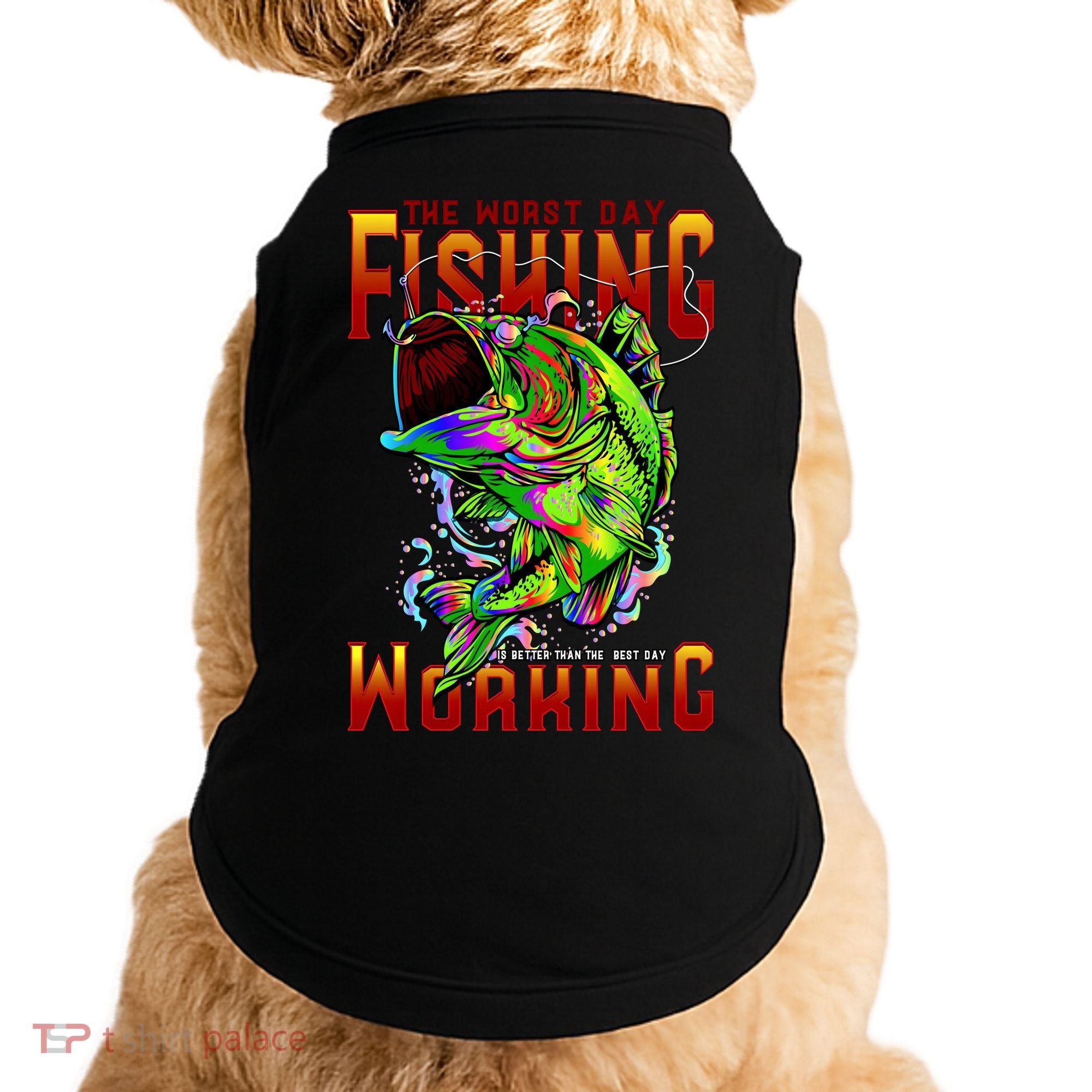 The Worst Day Fishing Is Better Than The Best Day Working Doggie Tank