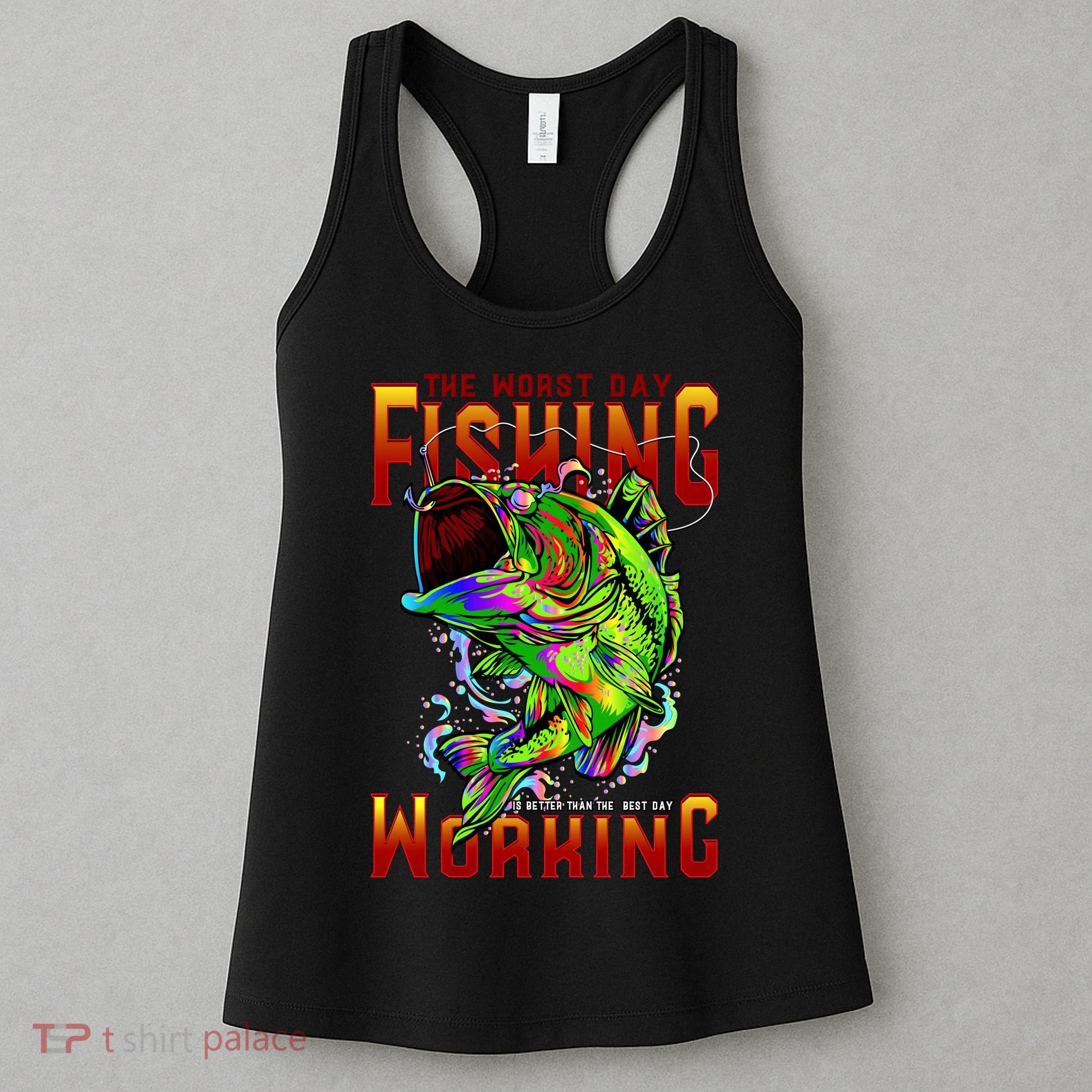 The Worst Day Fishing Is Better Than The Best Day Working Women's Tank Top