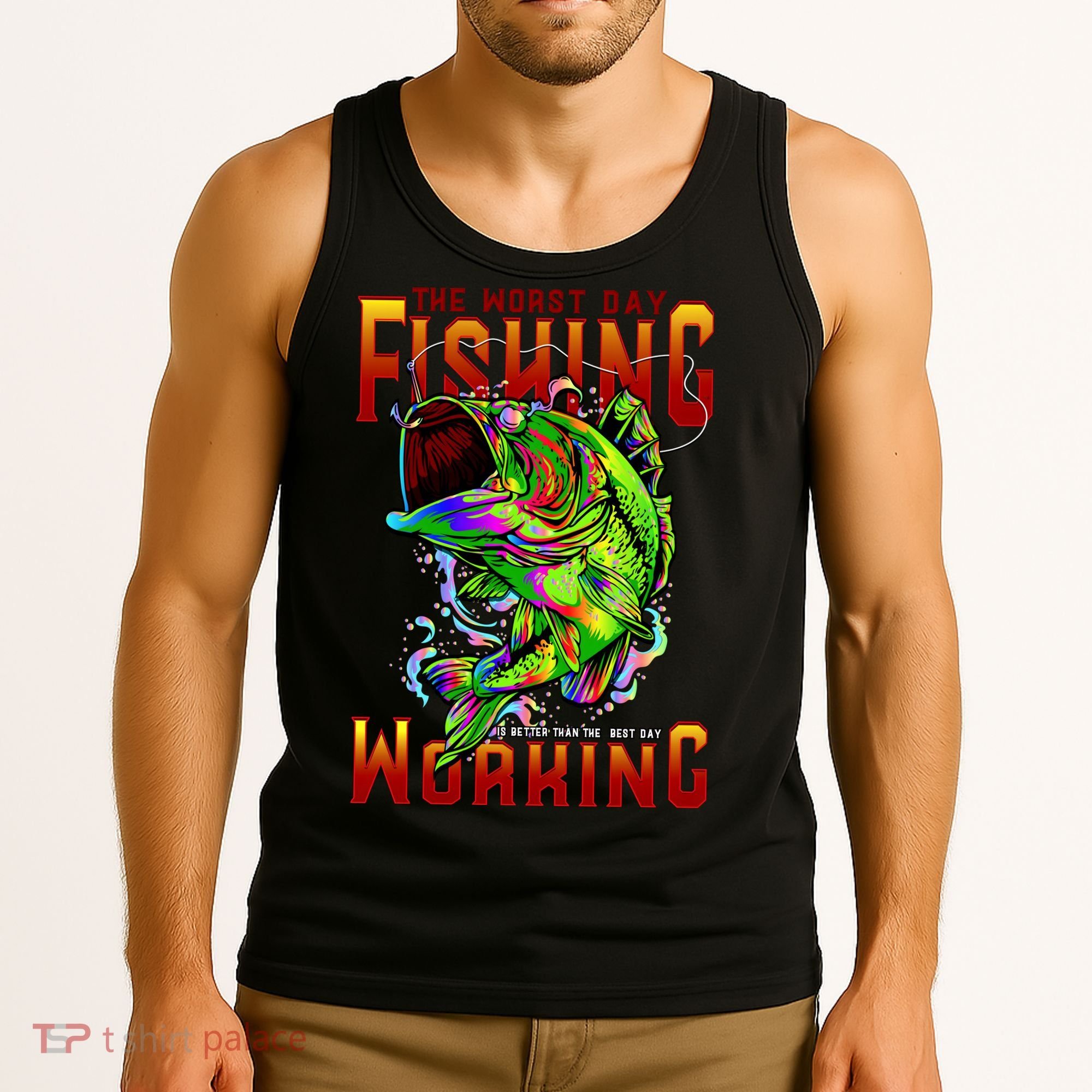 The Worst Day Fishing Is Better Than The Best Day Working Tank Top