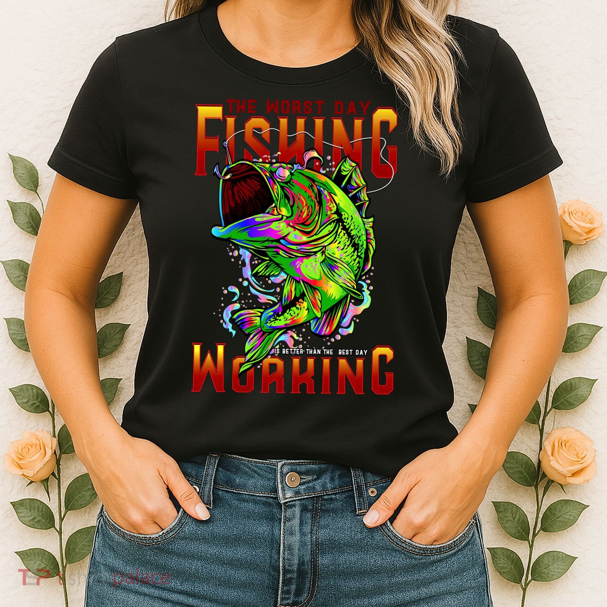 The Worst Day Fishing Is Better Than The Best Day Working Women's T-Shirt