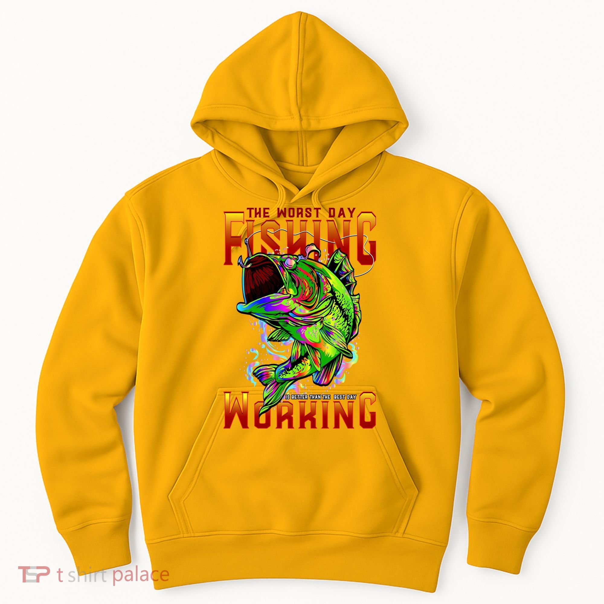 The Worst Day Fishing Is Better Than The Best Day Working Hoodie