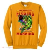 The Worst Day Fishing Is Better Than The Best Day Working Sweatshirt thumb 0