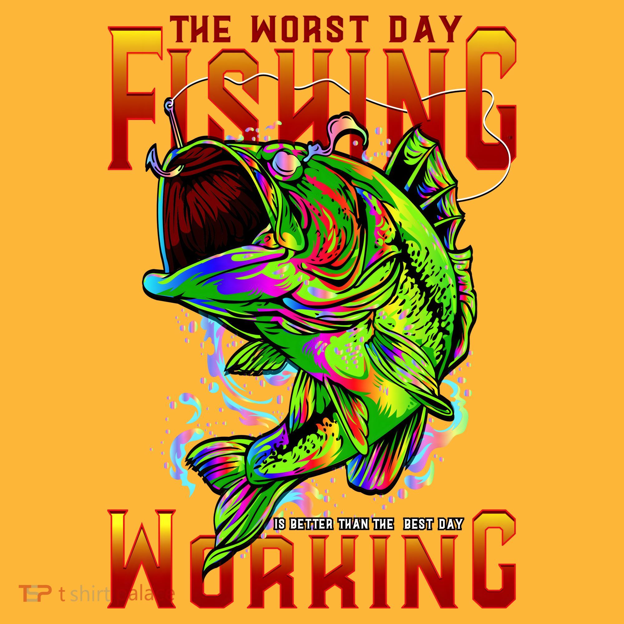 The Worst Day Fishing Is Better Than The Best Day Working T-Shirt