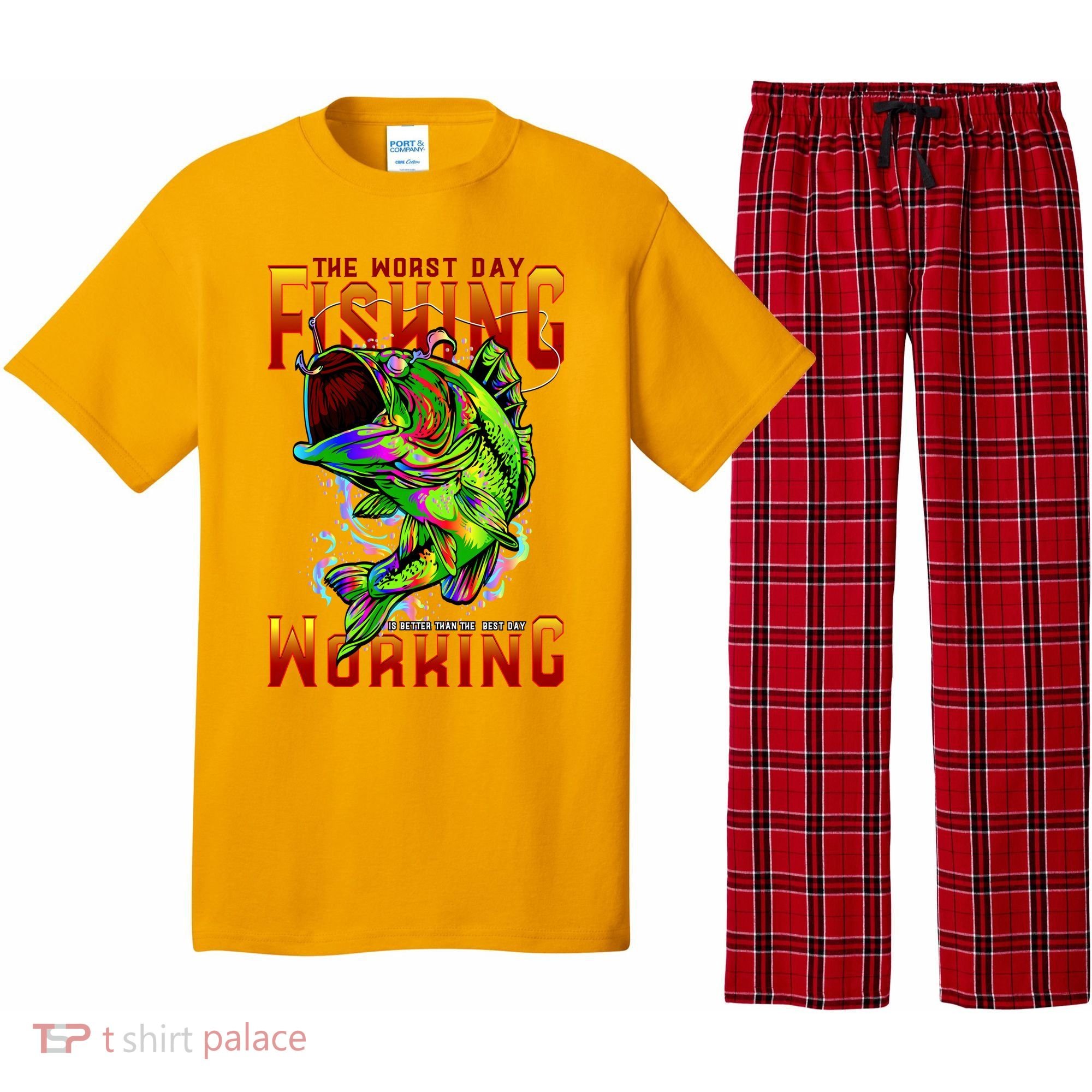The Worst Day Fishing Is Better Than The Best Day Working Pajama Set