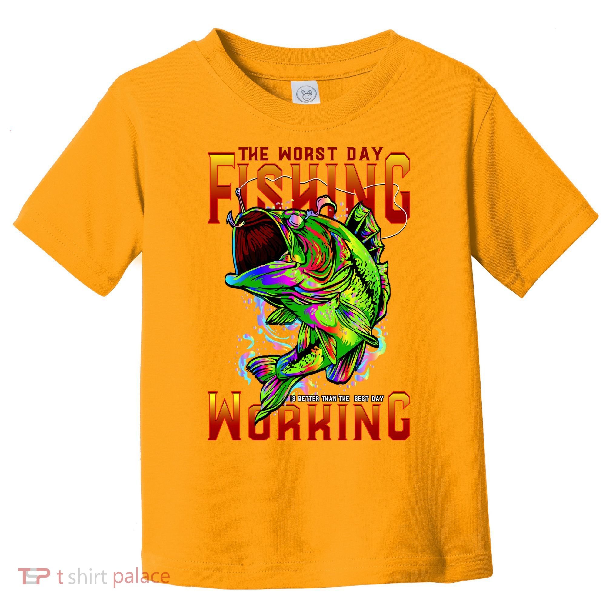 The Worst Day Fishing Is Better Than The Best Day Working Toddler T-Shirt
