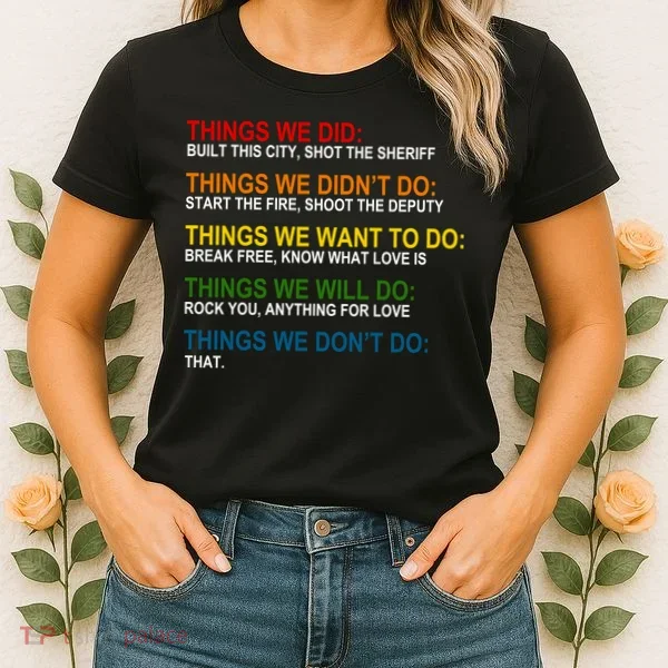 Things We Did Didn't Want Will Won't Do Women's T-Shirt