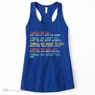 Things We Did Built This City Shot The Sherife Things We Women's Tank Top