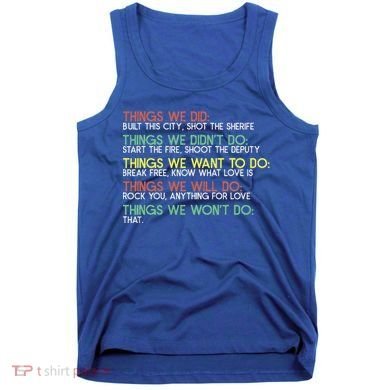 Things We Did Built This City Shot The Sherife Things We Tank Top