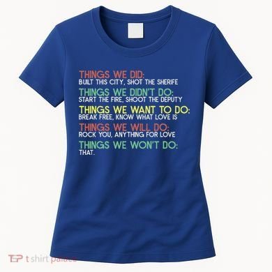 Things We Did Built This City Shot The Sherife Things We Women's T-Shirt