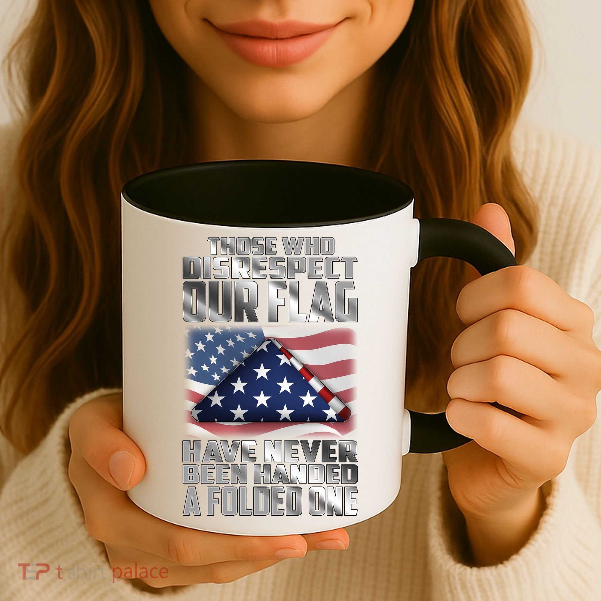 Those Who Disrespect Our Flag Have Never Been Handed A Folded One Coffee Mug