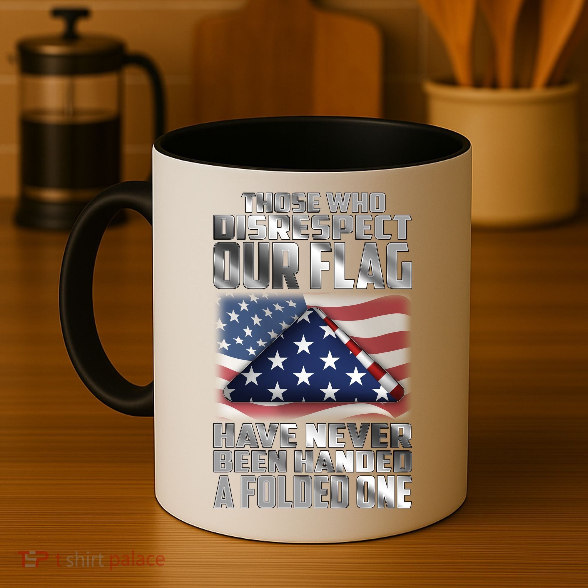 Those Who Disrespect Our Flag Have Never Been Handed A Folded One Coffee Mug