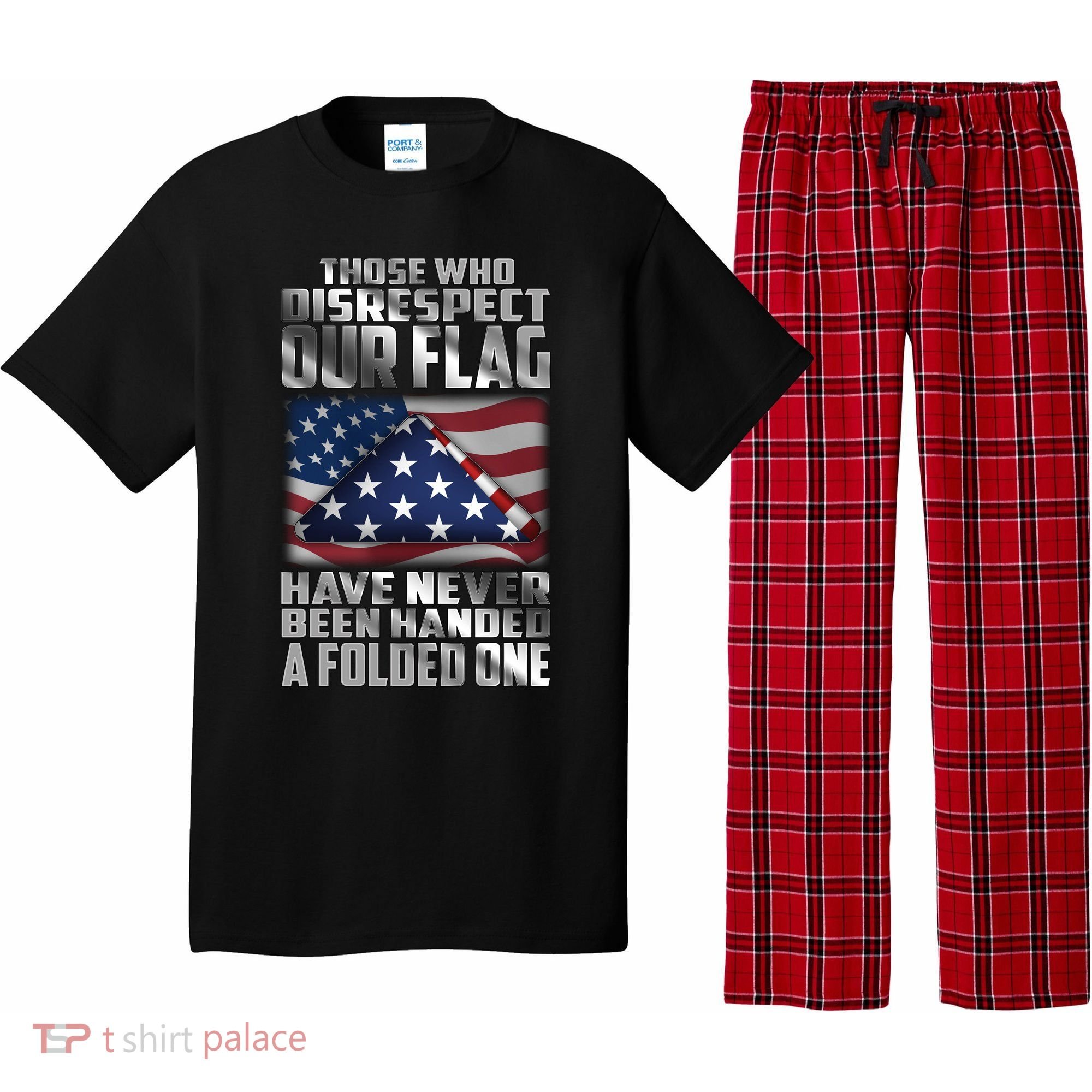 Those Who Disrespect Our Flag Have Never Been Handed A Folded One Pajama Set