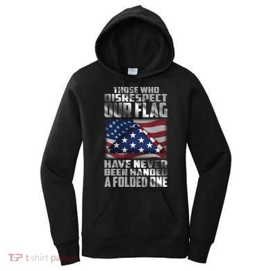 Those Who Disrespect Our Flag Have Never Been Handed A Folded One Women's Hoodie