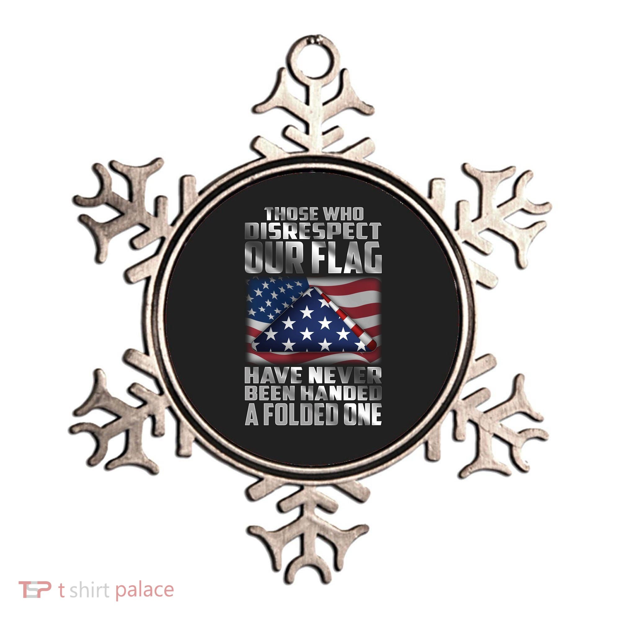 Those Who Disrespect Our Flag Have Never Been Handed A Folded One Ornament