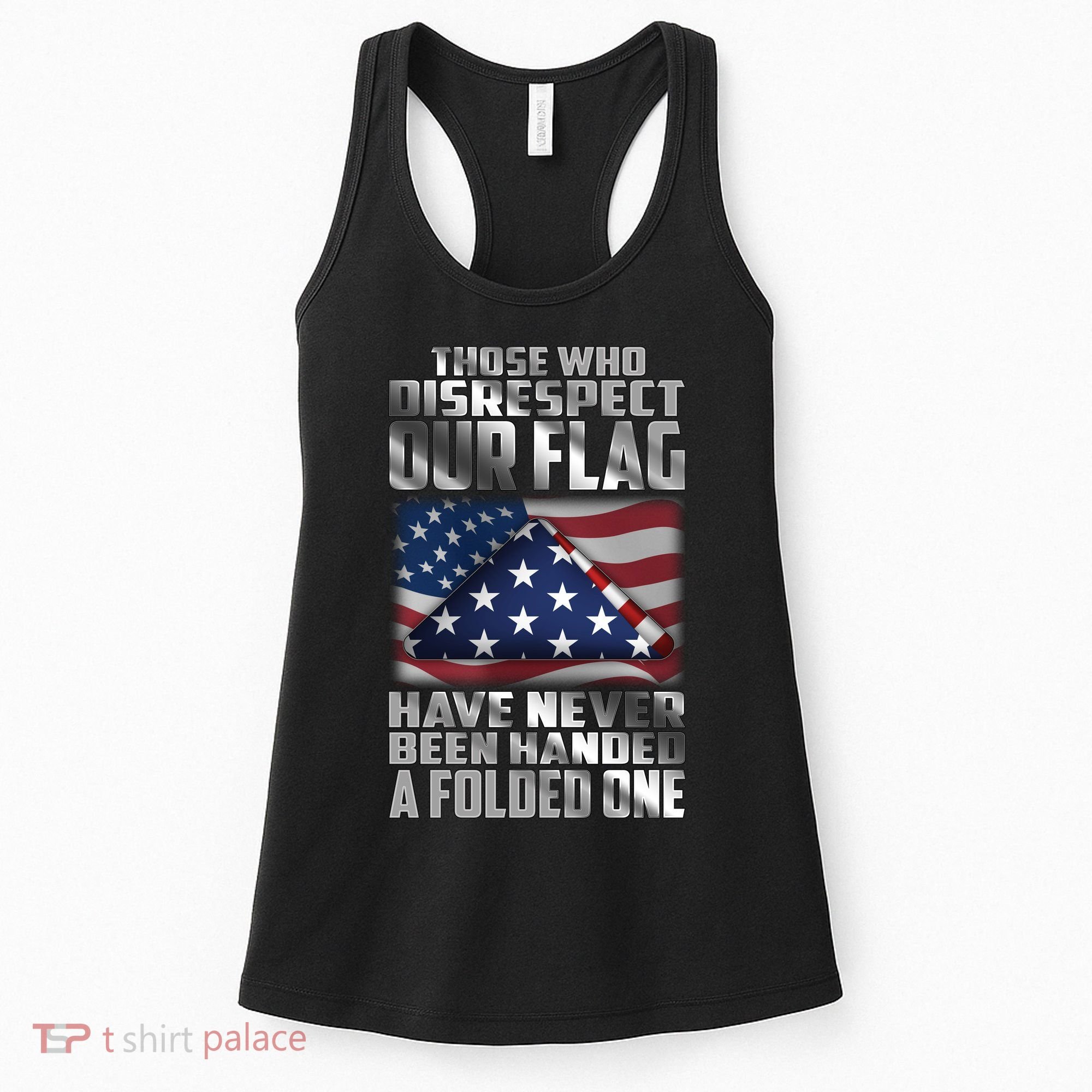 Those Who Disrespect Our Flag Have Never Been Handed A Folded One Women's Tank Top