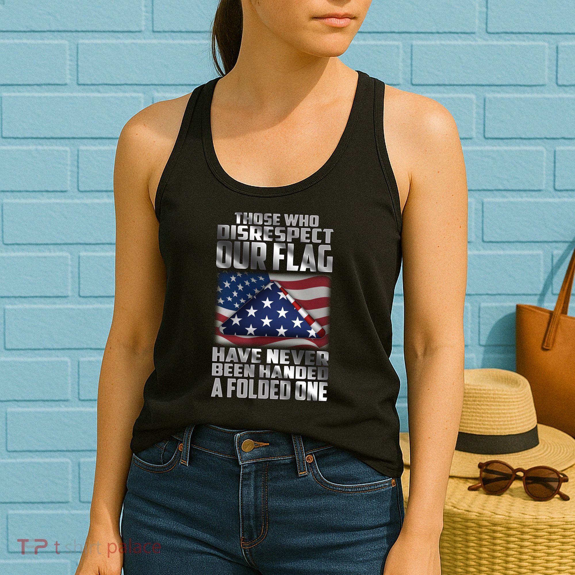 Those Who Disrespect Our Flag Have Never Been Handed A Folded One Women's Tank Top