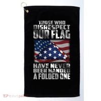 Those Who Disrespect Our Flag Have Never Been Handed A Folded One Golf Towel thumb 0