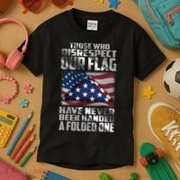 Those Who Disrespect Our Flag Have Never Been Handed A Folded One Kids T-Shirt thumb 3