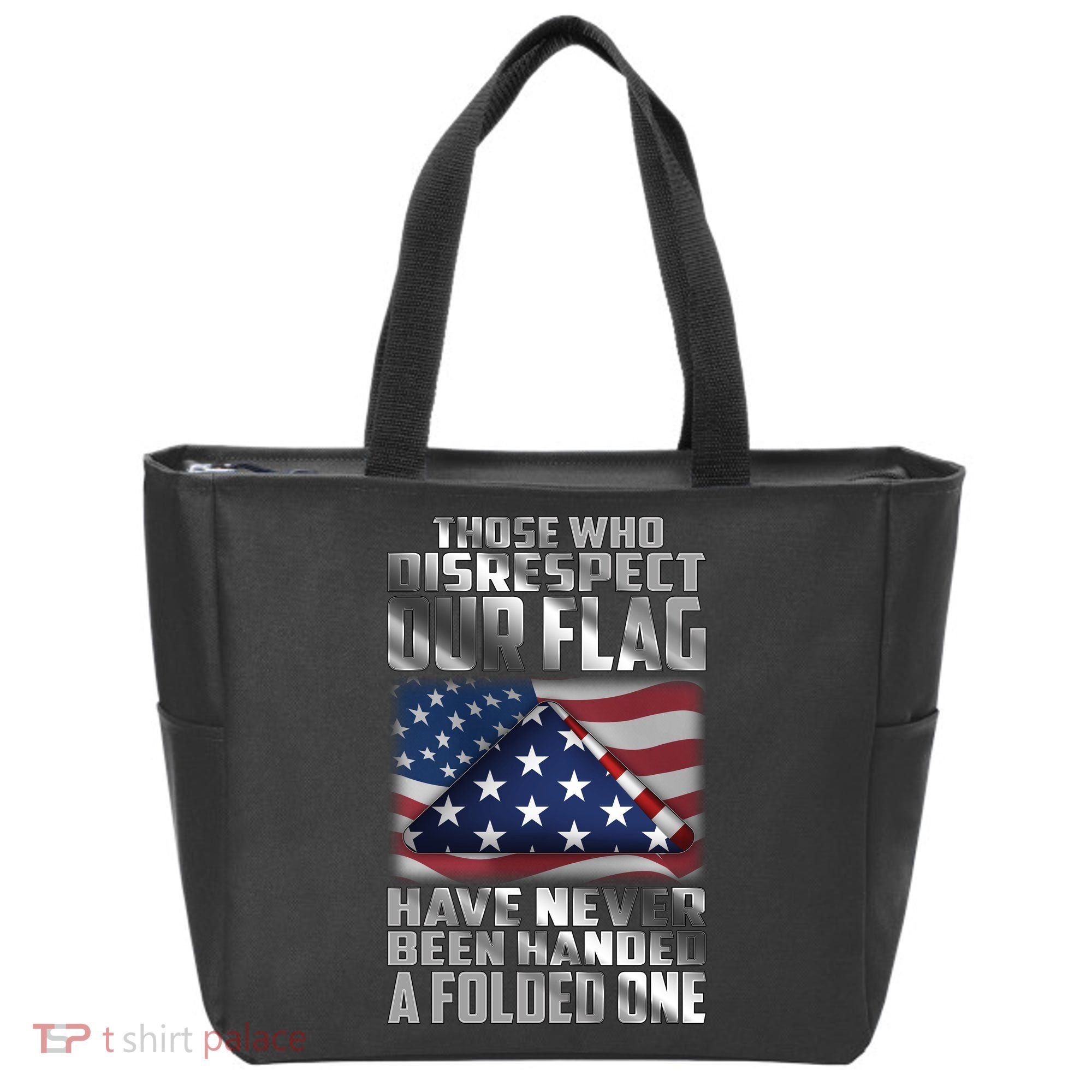 Those Who Disrespect Our Flag Have Never Been Handed A Folded One Tote Bag