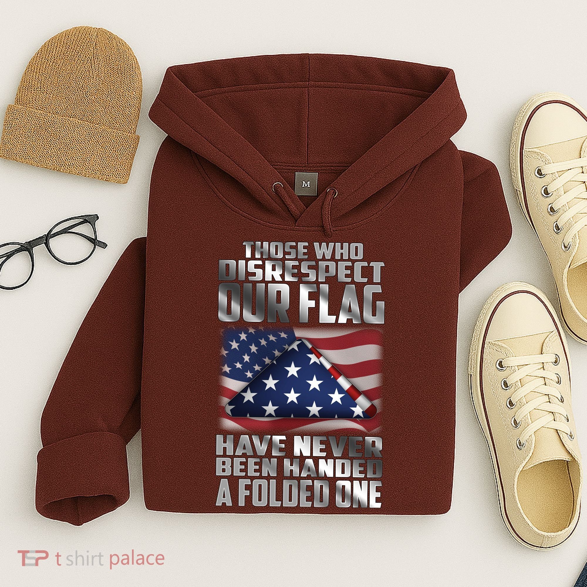 Those Who Disrespect Our Flag Have Never Been Handed A Folded One Hoodie