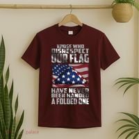 Those Who Disrespect Our Flag Have Never Been Handed A Folded One T-Shirt thumb 2