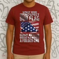 Those Who Disrespect Our Flag Have Never Been Handed A Folded One T-Shirt thumb 3