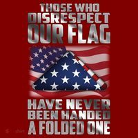 Those Who Disrespect Our Flag Have Never Been Handed A Folded One T-Shirt thumb 7
