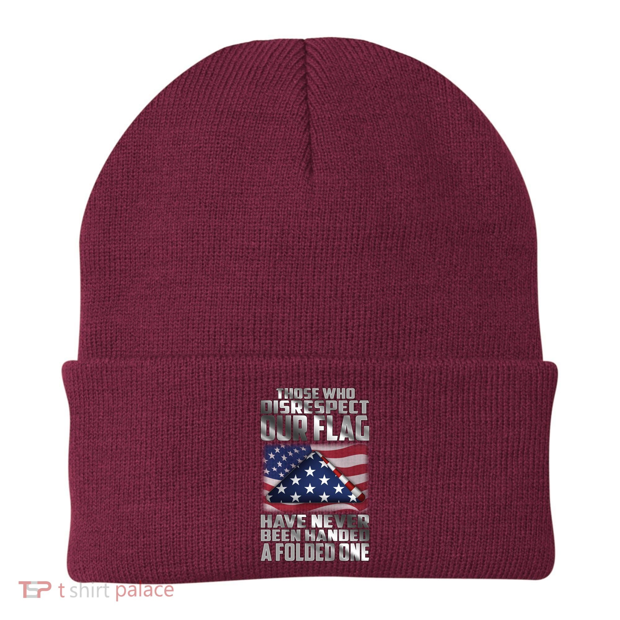 Those Who Disrespect Our Flag Have Never Been Handed A Folded One Beanie