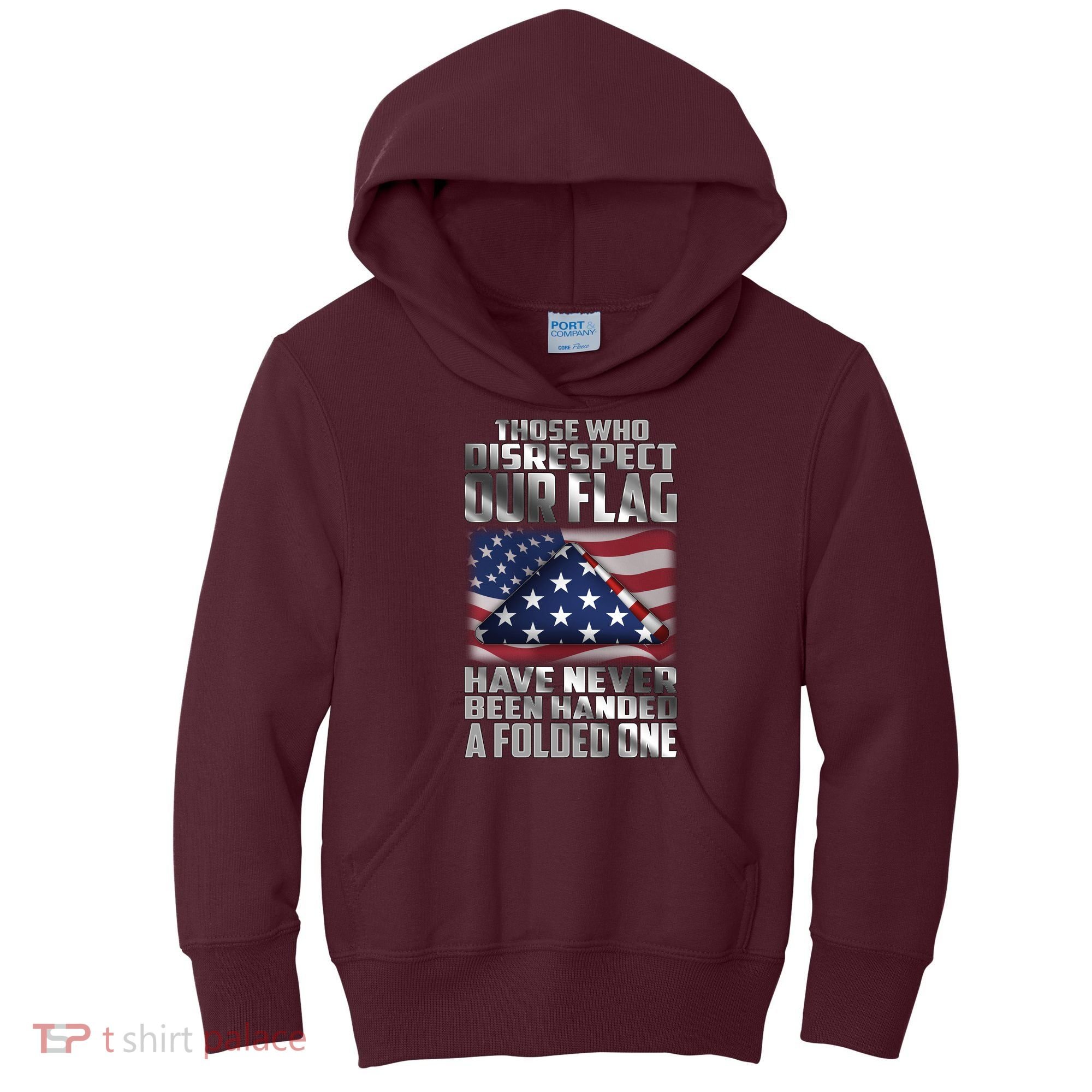 Those Who Disrespect Our Flag Have Never Been Handed A Folded One Kids Hoodie