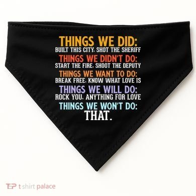 Things We Did Didn't Want Will Won't Do Sarcastic Funny Gift USA-Made Doggie Bandana
