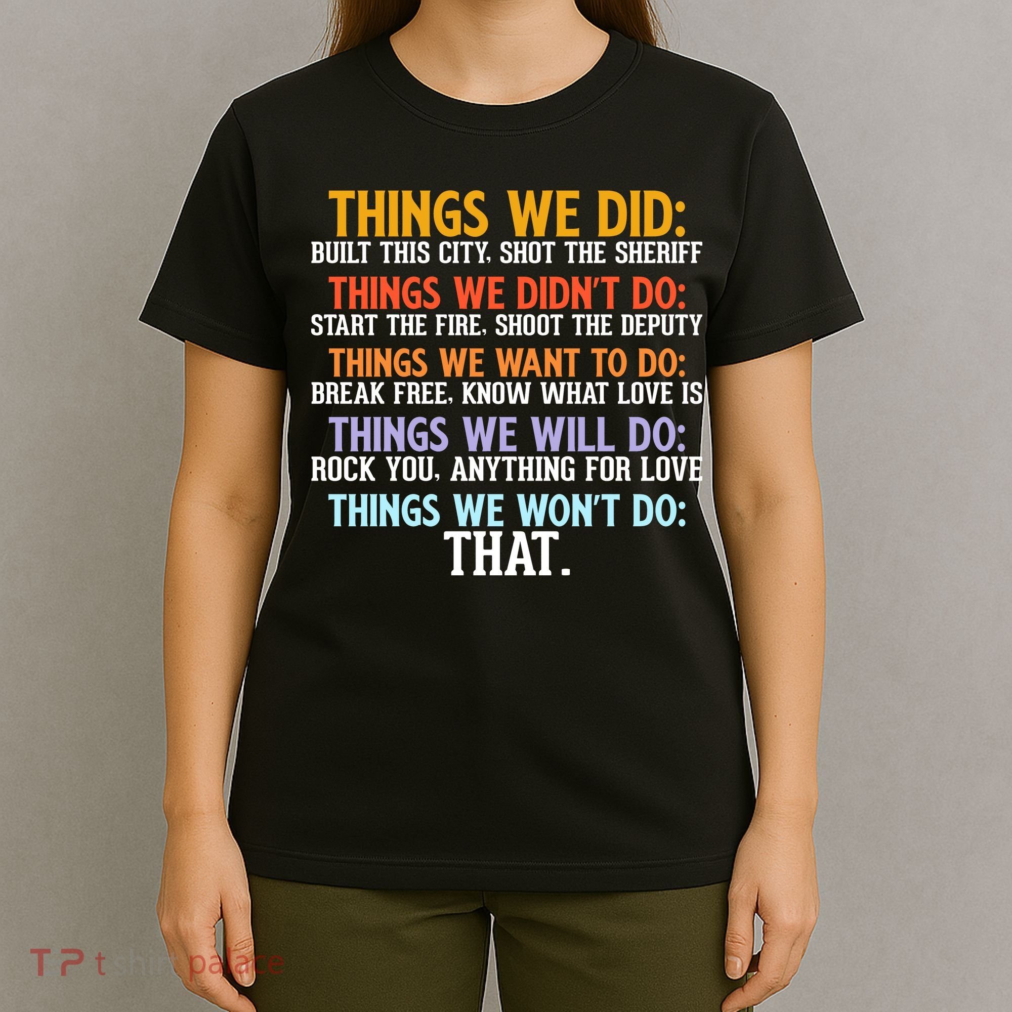 Things We Did Didn't Want Will Won't Do Sarcastic Funny Gift T-Shirt