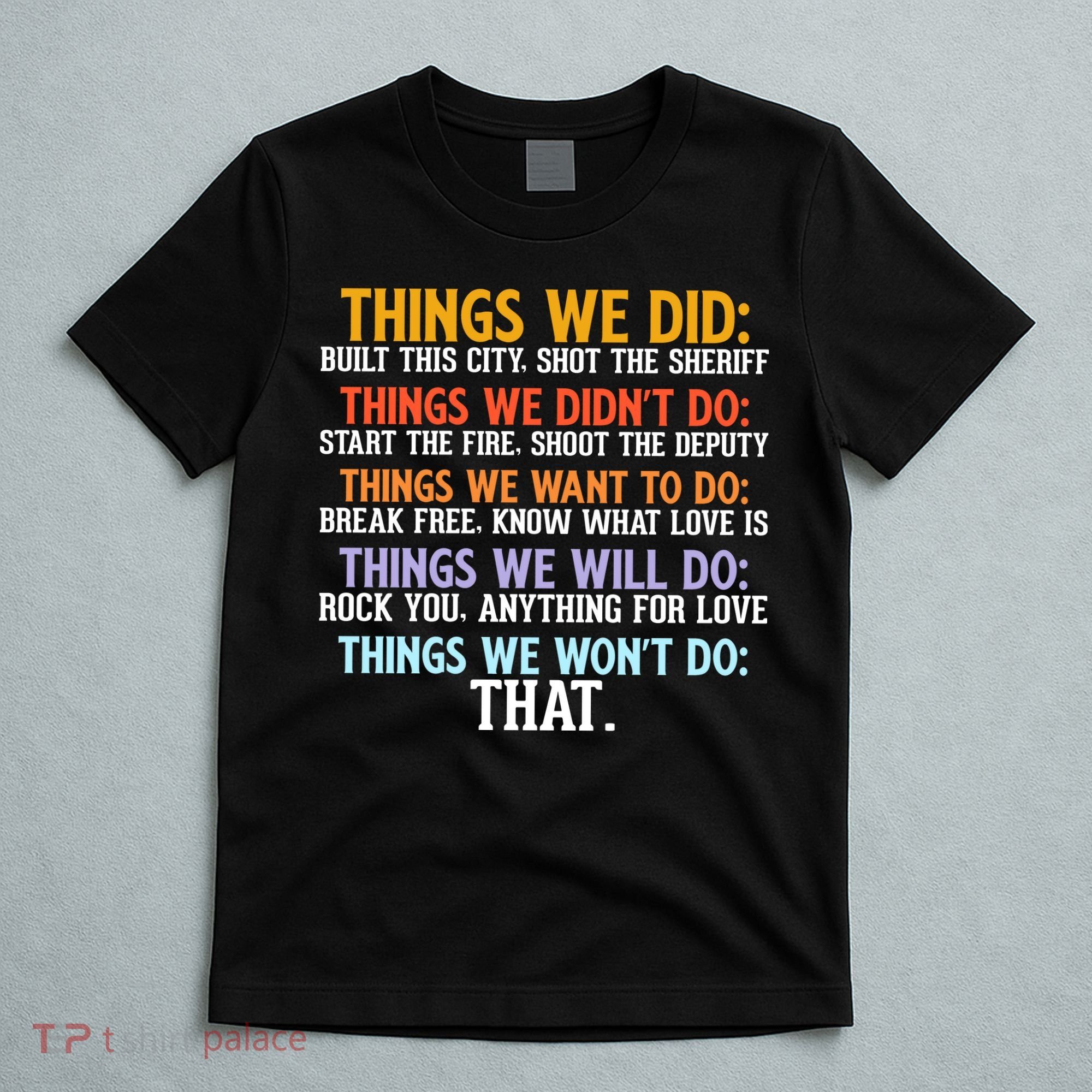 Things We Did Didn't Want Will Won't Do Sarcastic Funny Gift T-Shirt